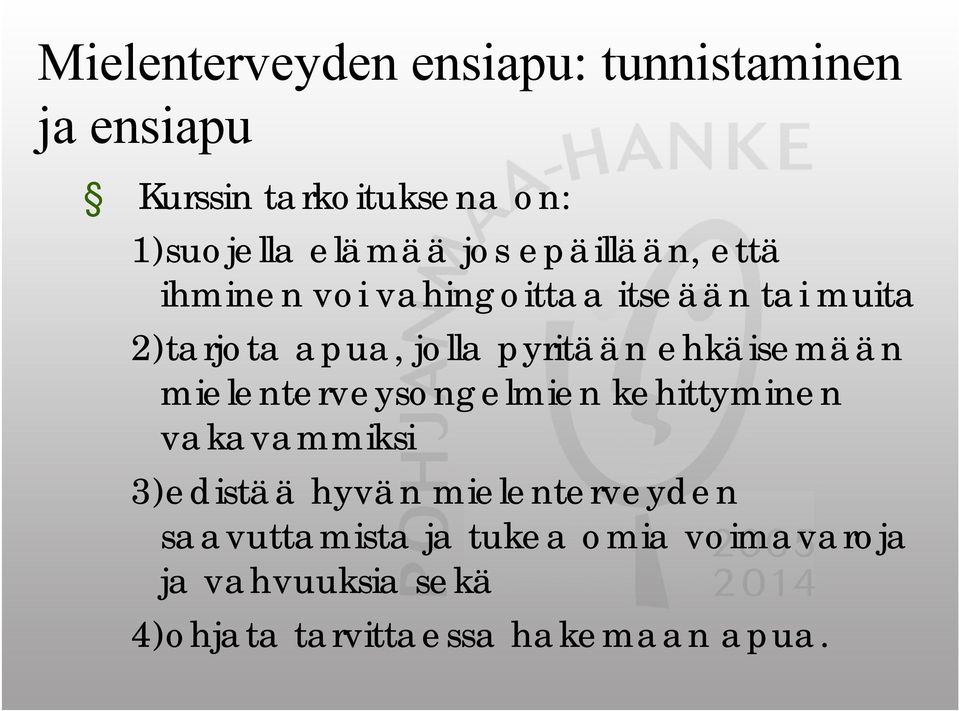 ehkäisemään mielenterveysongelmien kehittyminen vakavammiksi 3)edistää hyvän mielenterveyden