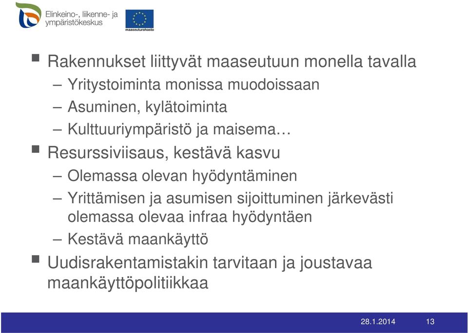 hyödyntäminen Yrittämisen ja asumisen sijoittuminen järkevästi olemassa olevaa infraa