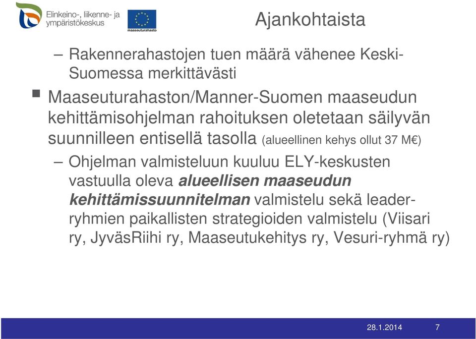 ) Ohjelman valmisteluun kuuluu ELY-keskusten vastuulla oleva alueellisen maaseudun kehittämissuunnitelman valmistelu