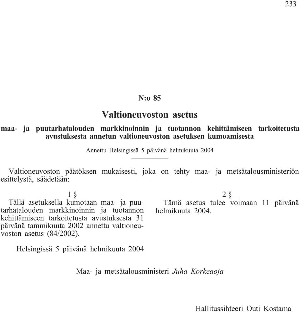 1 Tällä asetuksella kumotaan maa- ja puutarhatalouden markkinoinnin ja tuotannon kehittämiseen tarkoitetusta avustuksesta 31 päivänä tammikuuta 2002 annettu