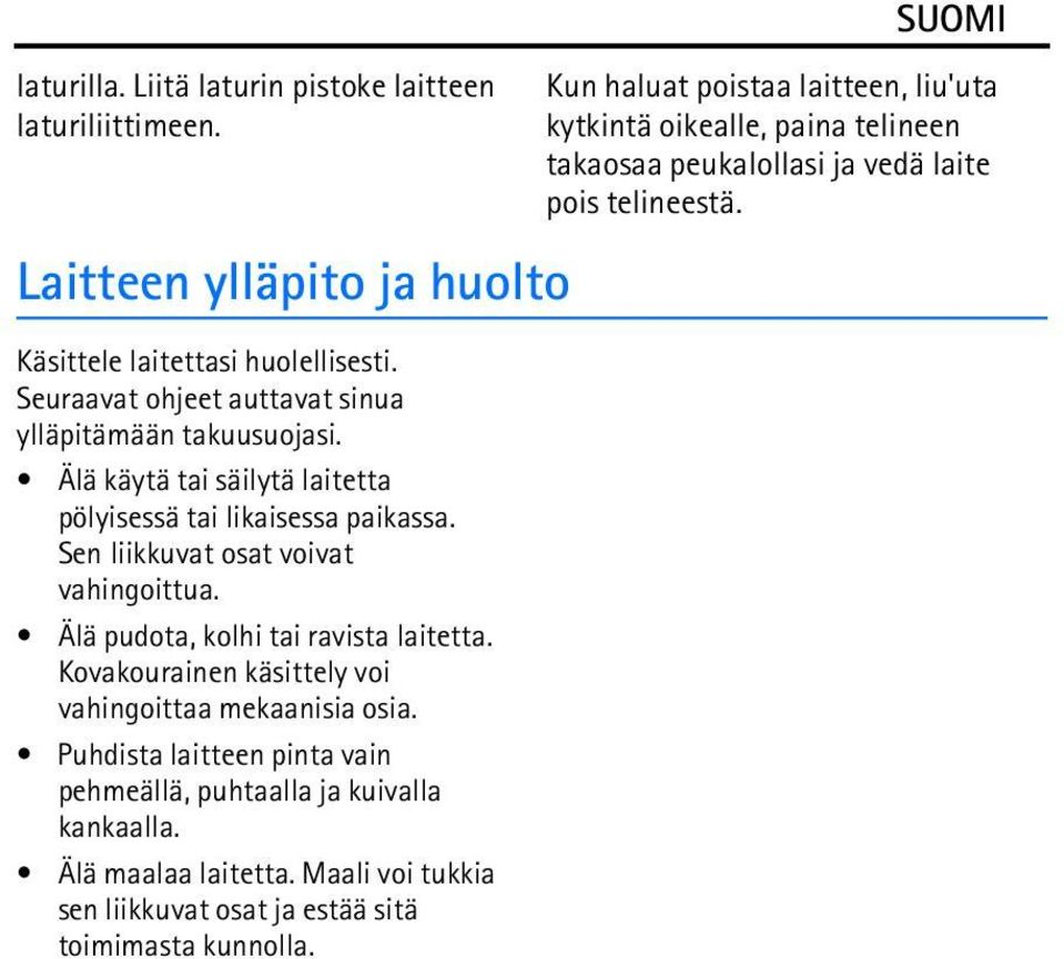 Älä pudota, kolhi tai ravista laitetta. Kovakourainen käsittely voi vahingoittaa mekaanisia osia.