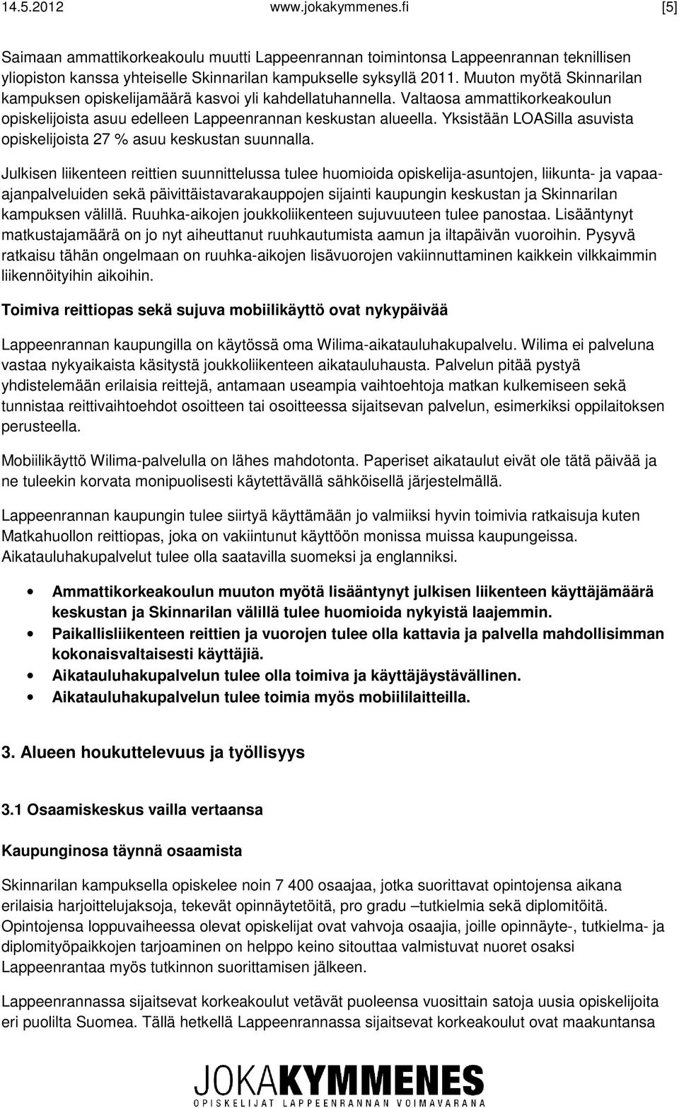 Yksistään LOASilla asuvista opiskelijoista 27 % asuu keskustan suunnalla.