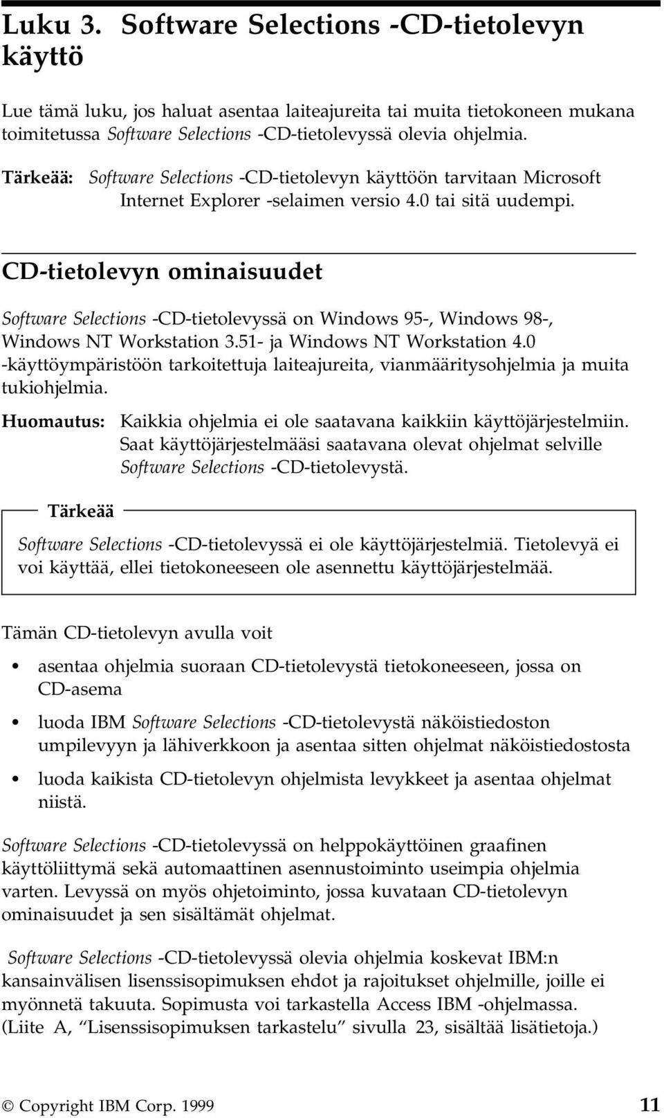CD-tietolevyn ominaisuudet Software Selections -CD-tietolevyssä on Windows 95-, Windows 98-, Windows NT Workstation 3.51- ja Windows NT Workstation 4.