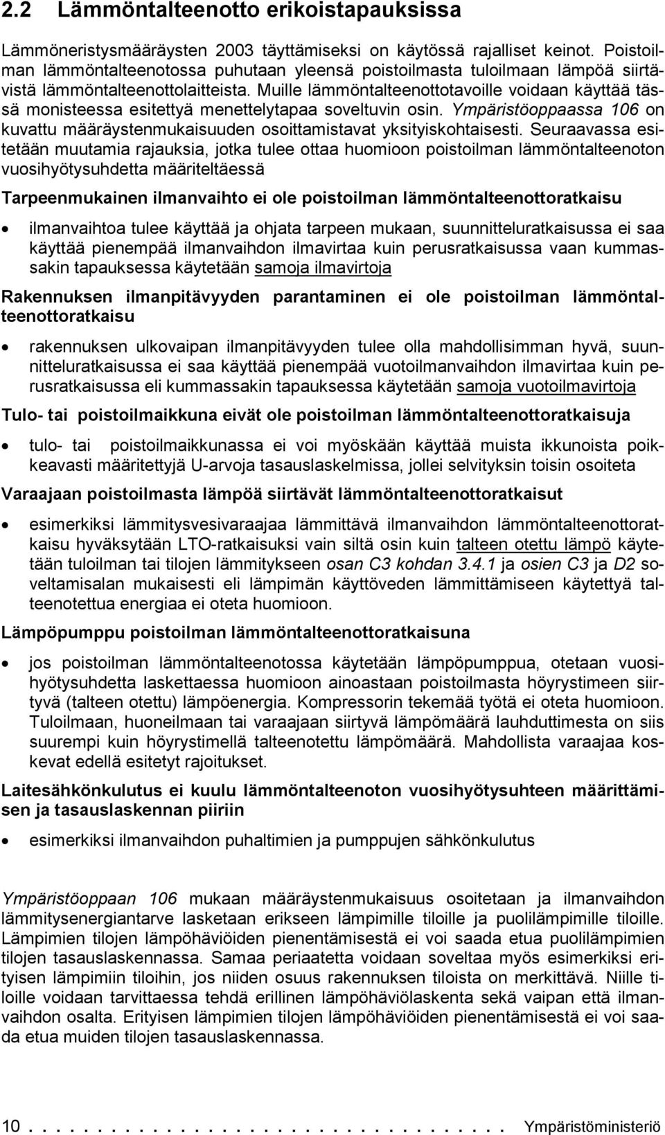 Mulle lämmöntalteenottotavolle vodaan käyttää tässä monsteessa estettyä menettelytaaa soveltuvn osn. Ymärstöoaassa 106 on kuvattu määräystenmukasuuden osottamstavat ykstyskohtasest.