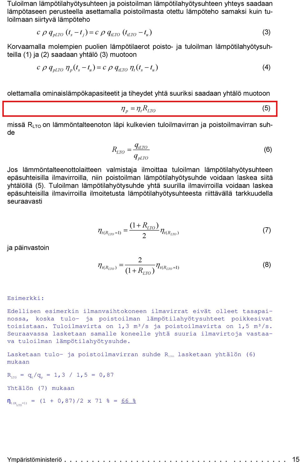 omnaslämökaasteett ja theydet yhtä suurks saadaan yhtälö muotoon R (5) mssä R LTO on lämmöntalteenoton lä kulkeven tulolmavrran ja ostolmavrran suhde q t LTO tlto RLTO (6) qlto Jos