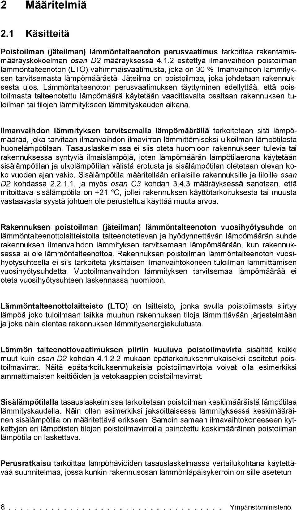 Lämmöntalteenoton erusvaatmuksen täyttymnen edellyttää että ostolmasta talteenotettu lämömäärä käytetään vaadttavalta osaltaan rakennuksen tulolman ta tlojen lämmtykseen lämmtyskauden akana.