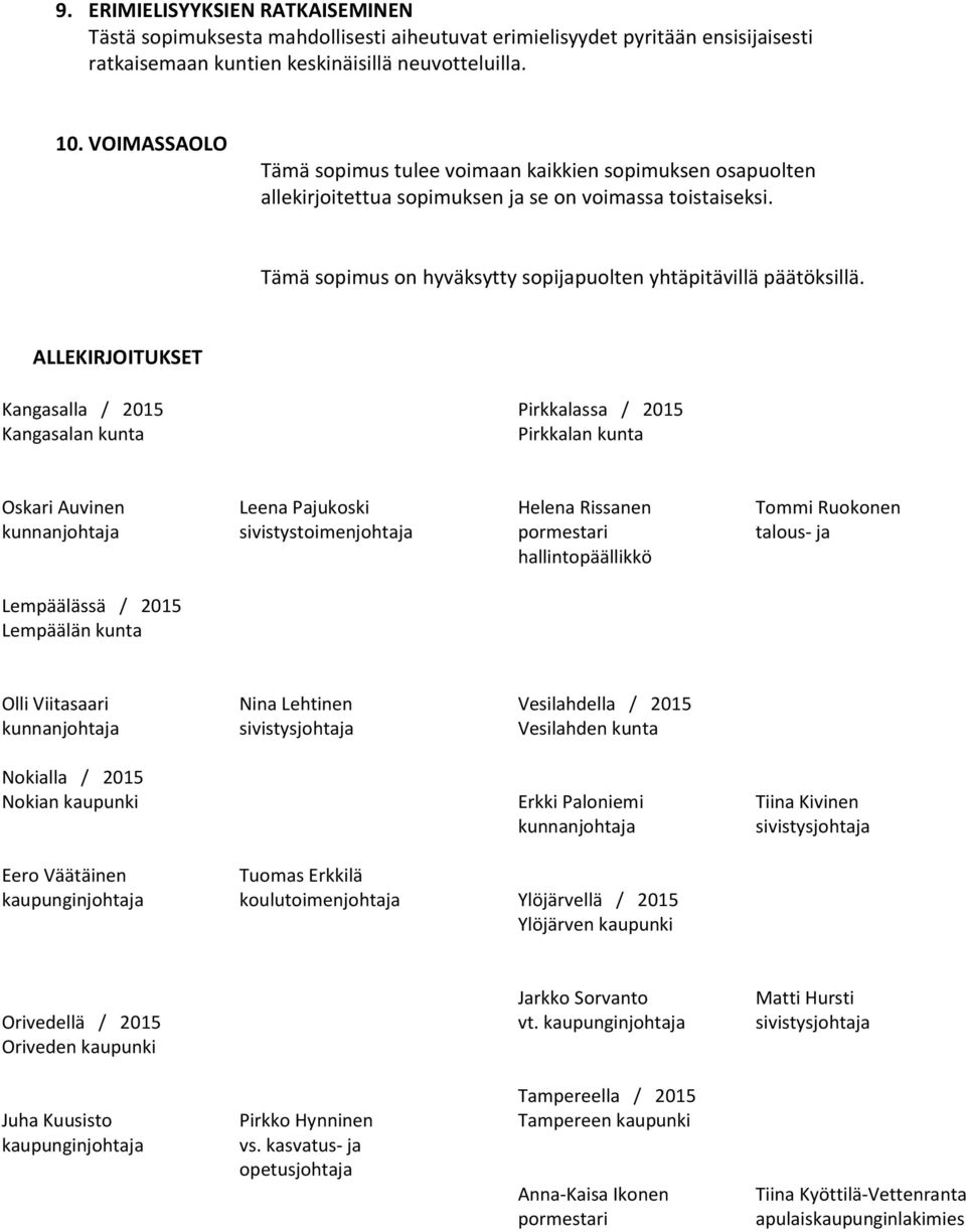 ALLEKIRJOITUKSET Kangasalla / 2015 Kangasalan kunta Pirkkalassa / 2015 Pirkkalan kunta Oskari Auvinen Leena Pajukoski sivistystoimenjohtaja Helena Rissanen pormestari hallintopäällikkö Tommi Ruokonen