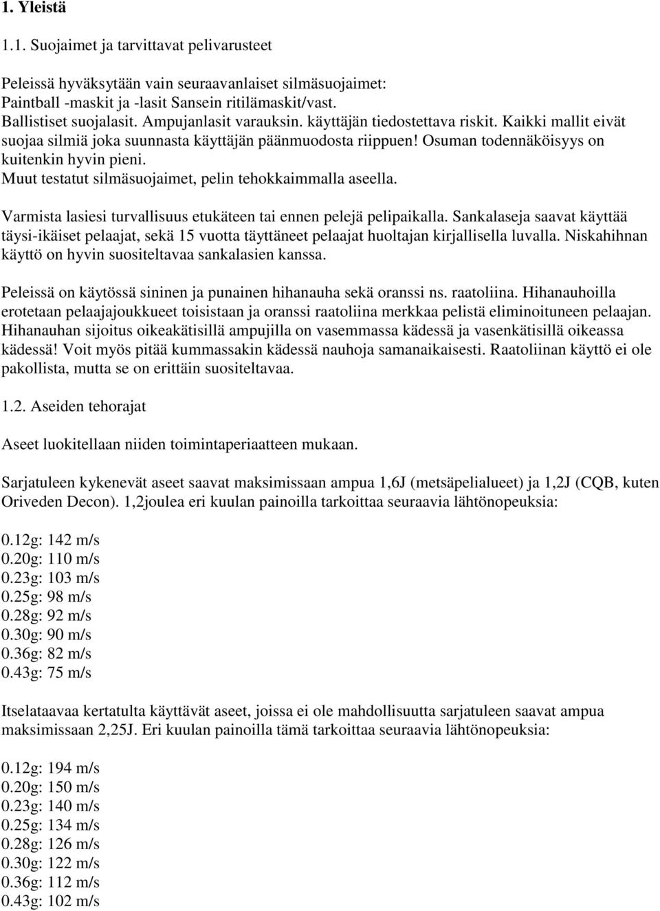 Muut testatut silmäsuojaimet, pelin tehokkaimmalla aseella. Varmista lasiesi turvallisuus etukäteen tai ennen pelejä pelipaikalla.