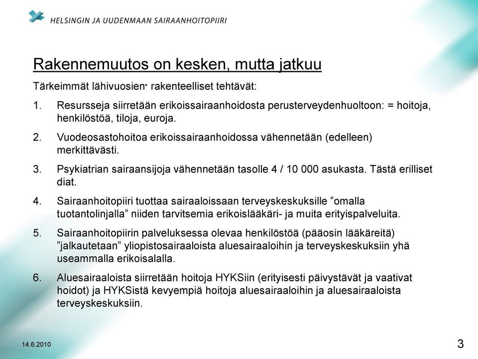 / 10 000 asukasta. Tästä erilliset diat. 4. Sairaanhoitopiiri tuottaa sairaaloissaan terveyskeskuksille omalla tuotantolinjalla niiden tarvitsemia erikoislääkäri- ja muita erityispalveluita. 5.