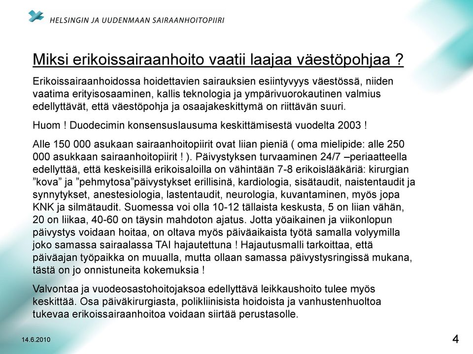 osaajakeskittymä on riittävän suuri. Huom! Duodecimin konsensuslausuma keskittämisestä vuodelta 2003!