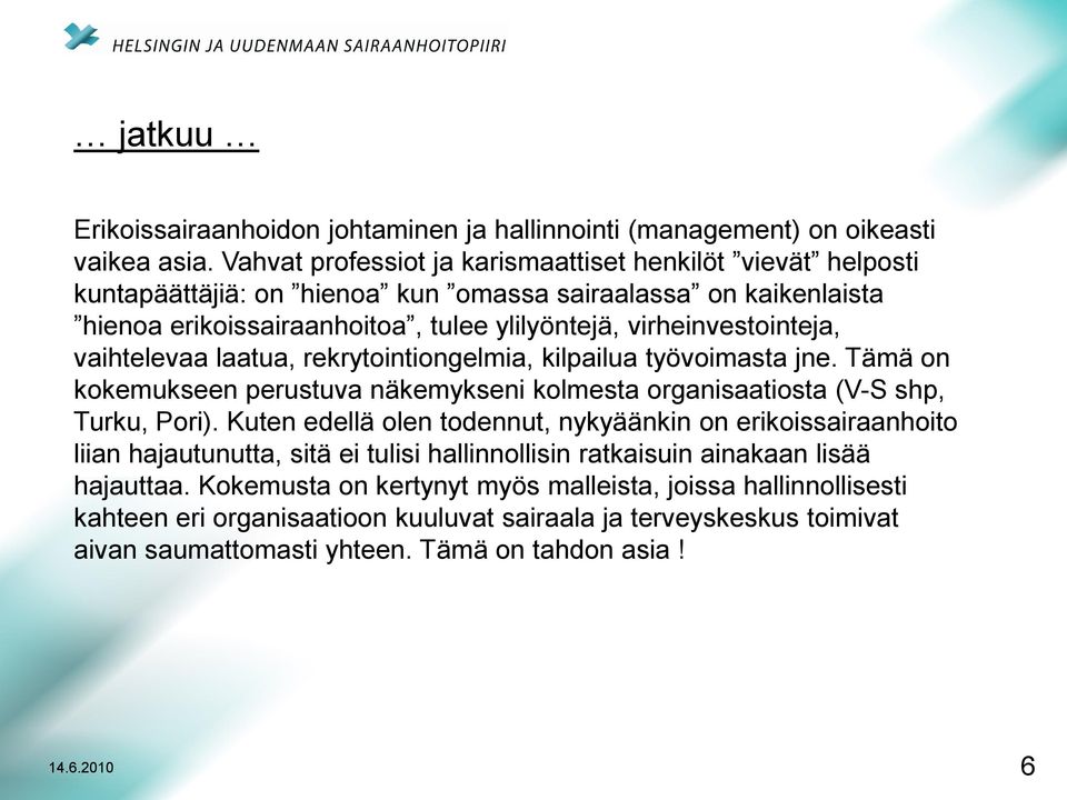 vaihtelevaa laatua, rekrytointiongelmia, kilpailua työvoimasta jne. Tämä on kokemukseen perustuva näkemykseni kolmesta organisaatiosta (V-S shp, Turku, Pori).