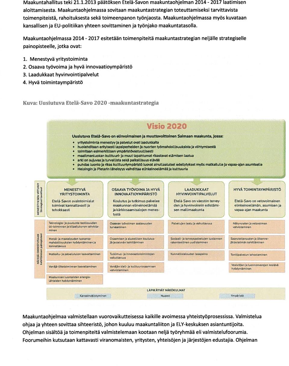 Maakuntaohjelmassa myös kuvataan kansallisen ja EU-politiikan yhteen sovittaminen ja työnjako maakuntatasolla.