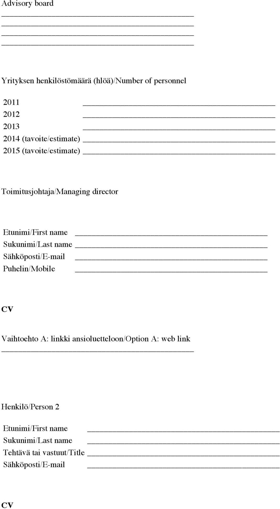 Sukunimi/Last name Sähköposti/E-mail Puhelin/Mobile CV Vaihtoehto A: linkki ansioluetteloon/option