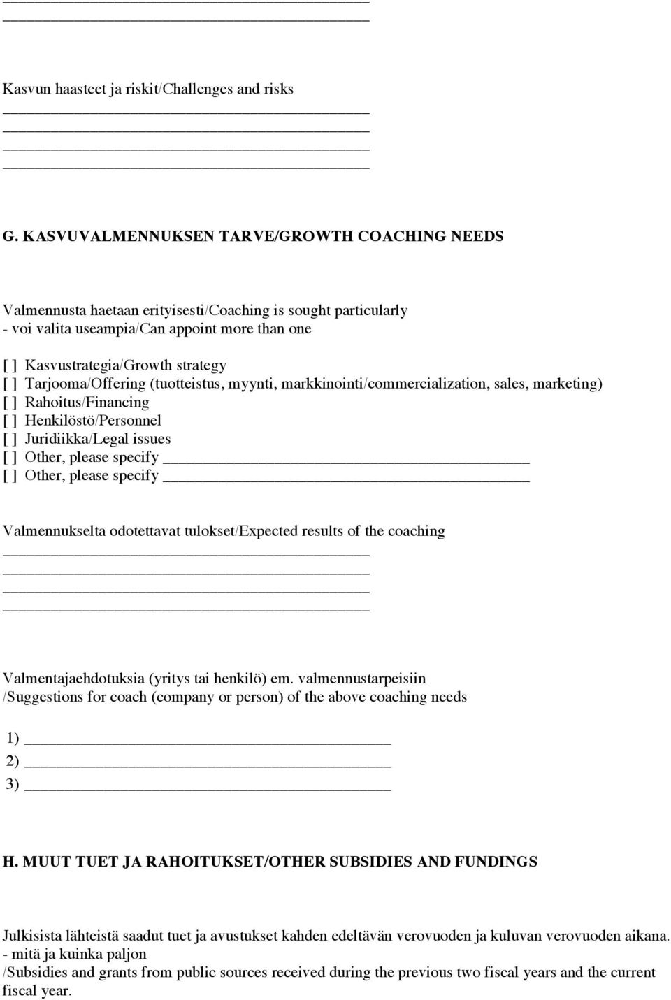 Tarjooma/Offering (tuotteistus, myynti, markkinointi/commercialization, sales, marketing) [ ] Rahoitus/Financing [ ] Henkilöstö/Personnel [ ] Juridiikka/Legal issues [ ] Other, please specify [ ]