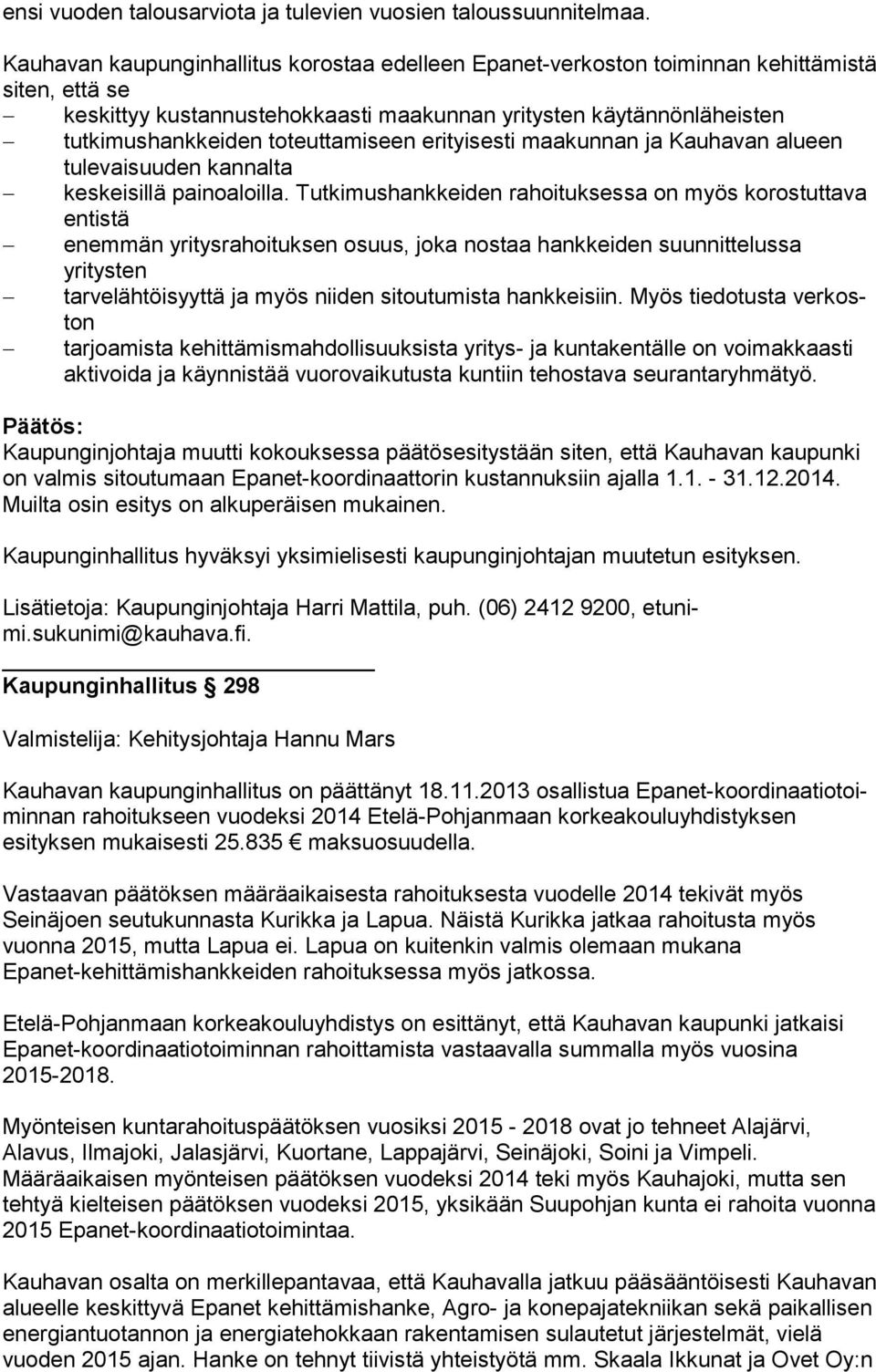 toteuttamiseen erityisesti maakunnan ja Kauhavan alu een tulevaisuuden kannalta keskeisillä painoaloilla.