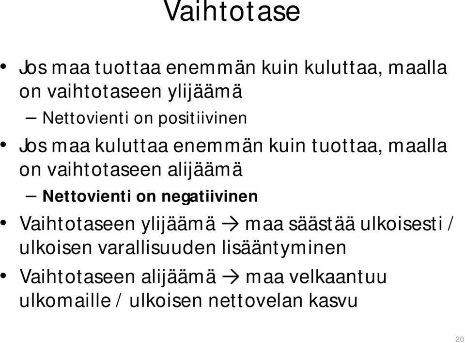 alijäämä Nettovienti on negatiivinen Vaihtotaseen ylijäämä maa säästää ulkoisesti / ulkoisen