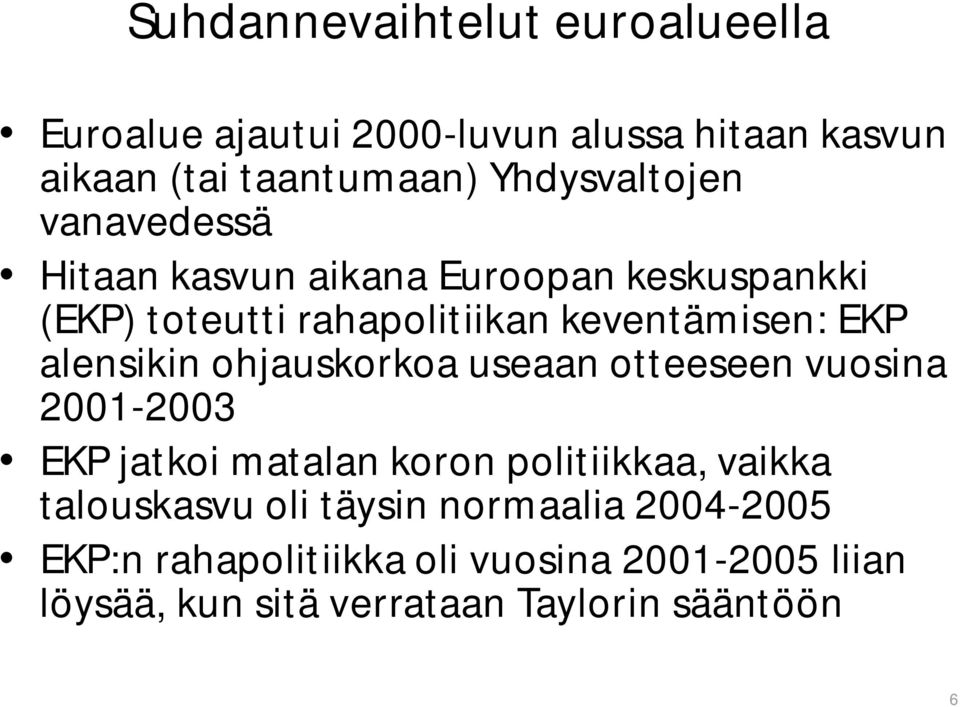 EKP alensikin ohjauskorkoa useaan otteeseen vuosina 2001-2003 EKP jatkoi matalan koron politiikkaa, vaikka