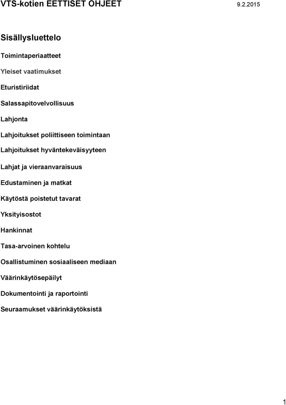 Lahjoitukset poliittiseen toimintaan Lahjoitukset hyväntekeväisyyteen Lahjat ja vieraanvaraisuus Edustaminen ja