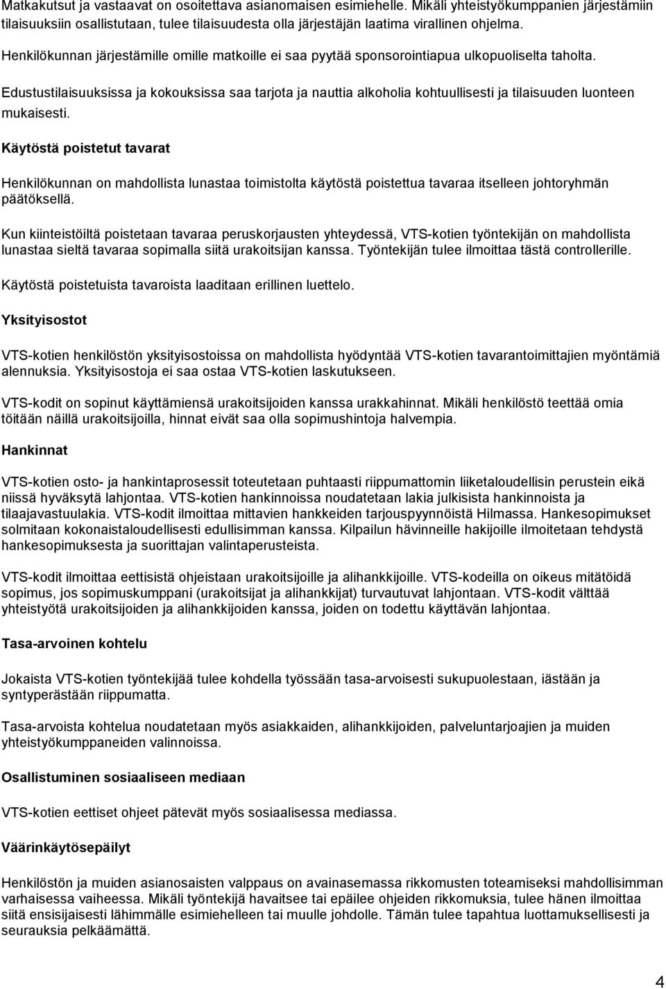 Edustustilaisuuksissa ja kokouksissa saa tarjota ja nauttia alkoholia kohtuullisesti ja tilaisuuden luonteen mukaisesti.