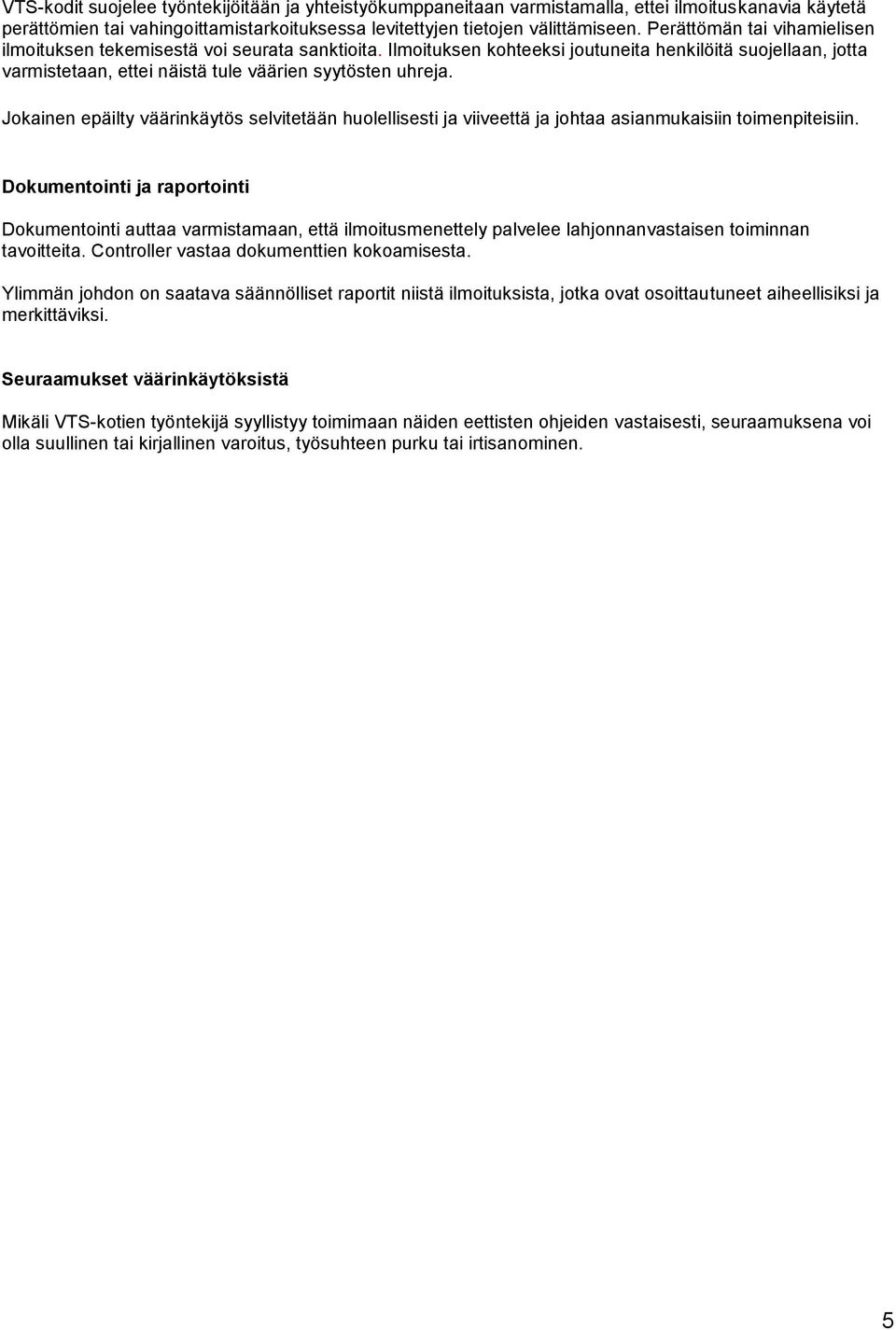 Jokainen epäilty väärinkäytös selvitetään huolellisesti ja viiveettä ja johtaa asianmukaisiin toimenpiteisiin.
