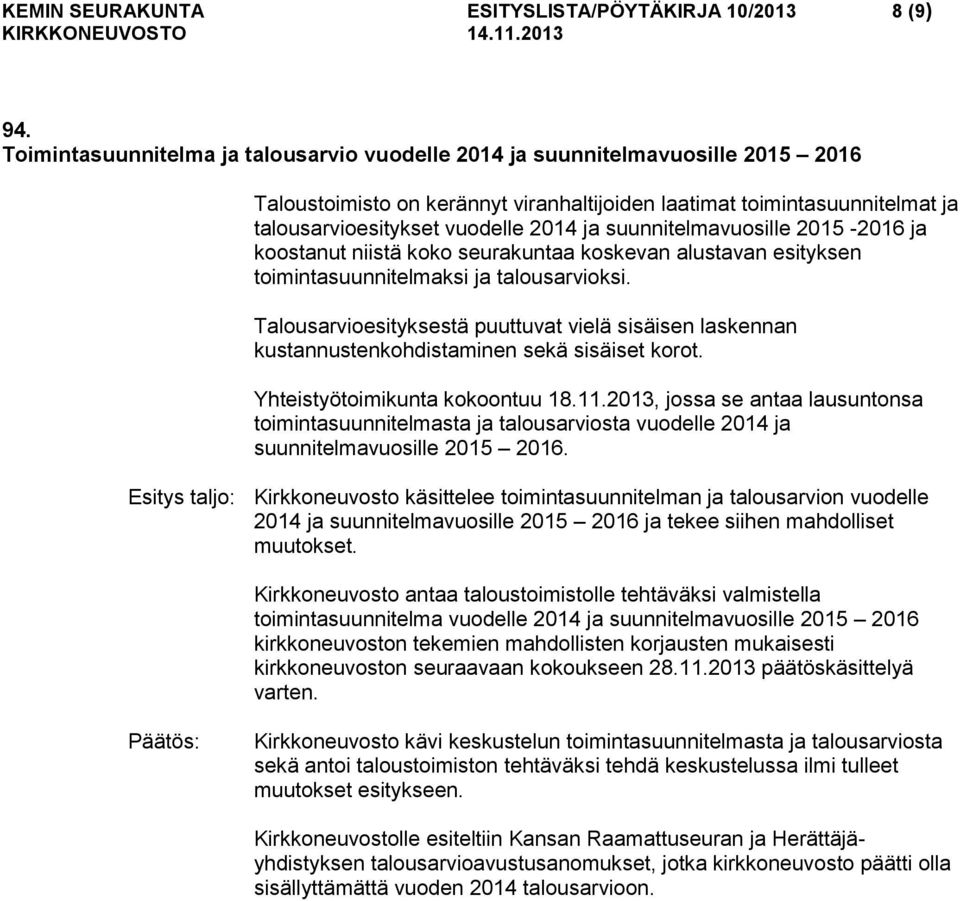 suunnitelmavuosille 2015-2016 ja koostanut niistä koko seurakuntaa koskevan alustavan esityksen toimintasuunnitelmaksi ja talousarvioksi.