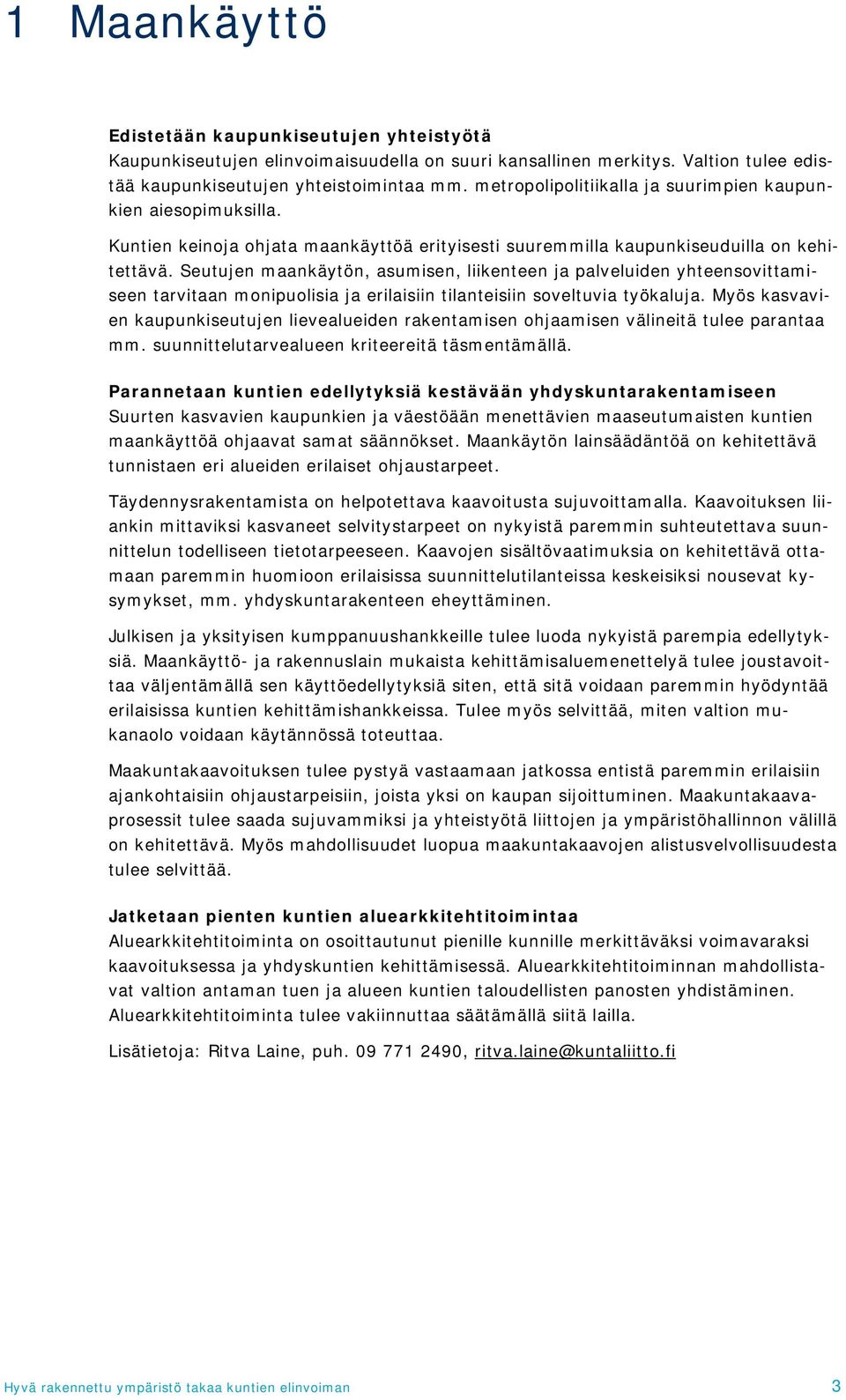 Seutujen maankäytön, asumisen, liikenteen ja palveluiden yhteensovittamiseen tarvitaan monipuolisia ja erilaisiin tilanteisiin soveltuvia työkaluja.