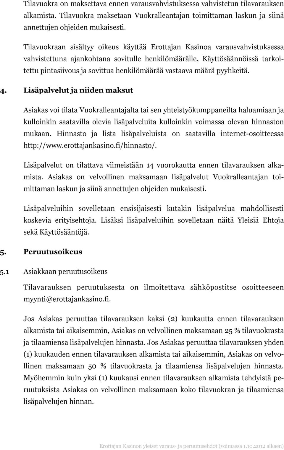 vastaava määrä pyyhkeitä. 4.