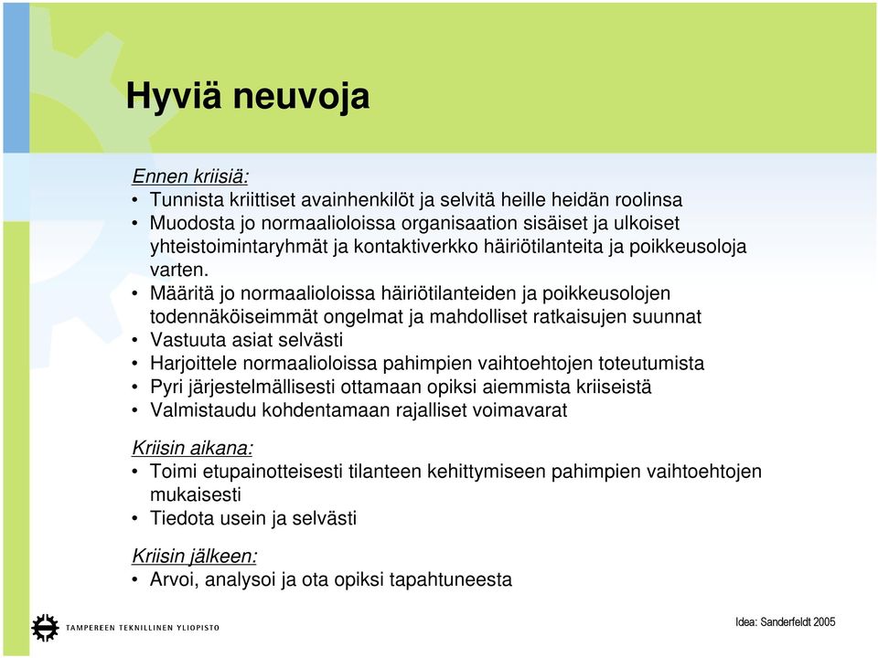 Määritä jo normaalioloissa häiriötilanteiden ja poikkeusolojen todennäköiseimmät ongelmat ja mahdolliset ratkaisujen suunnat Vastuuta asiat selvästi Harjoittele normaalioloissa pahimpien