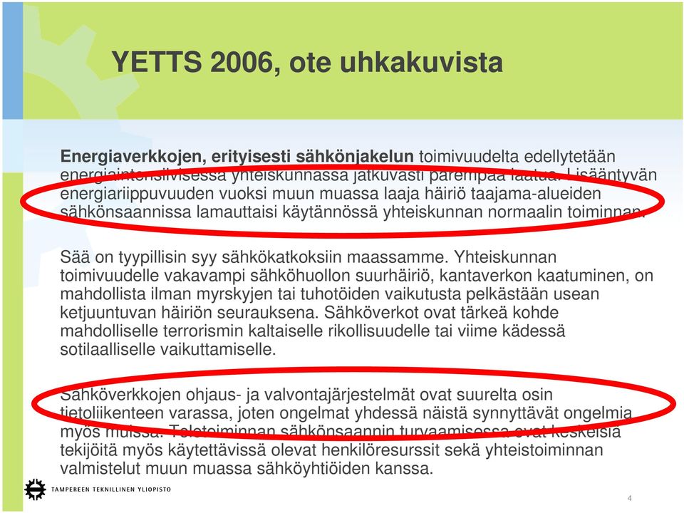 Sää on tyypillisin syy sähkökatkoksiin maassamme.