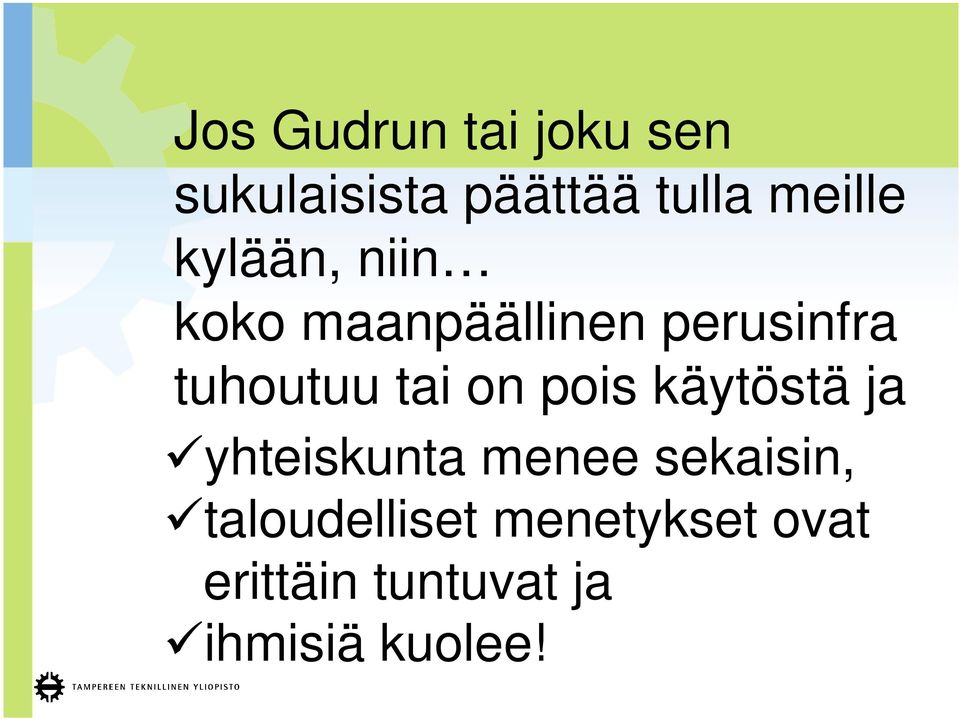tuhoutuu tai on pois käytöstä ja yhteiskunta menee