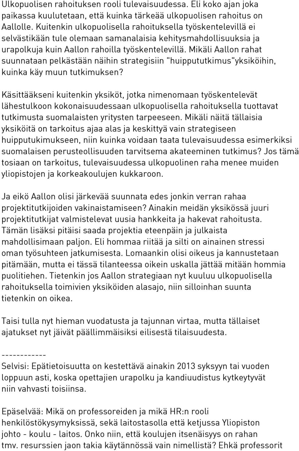 Mikäli Aallon rahat suunnataan pelkästään näihin strategisiin "huippututkimus"yksiköihin, kuinka käy muun tutkimuksen?