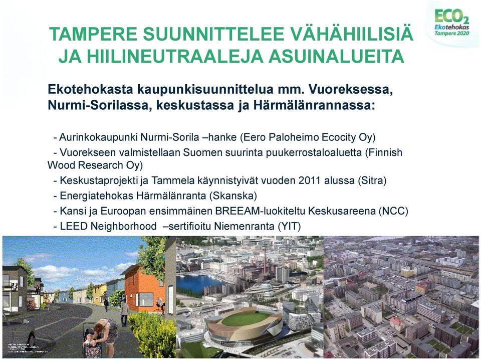 Vuorekseen valmistellaan Suomen suurinta puukerrostaloaluetta (Finnish Wood Research Oy) Keskustaprojekti ja Tammela käynnistyivät