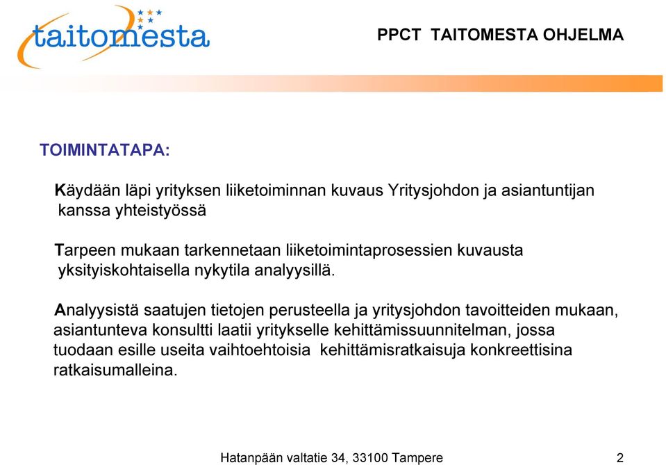 Analyysistä saatujen tietojen perusteella ja yritysjohdon tavoitteiden mukaan, asiantunteva konsultti laatii yritykselle