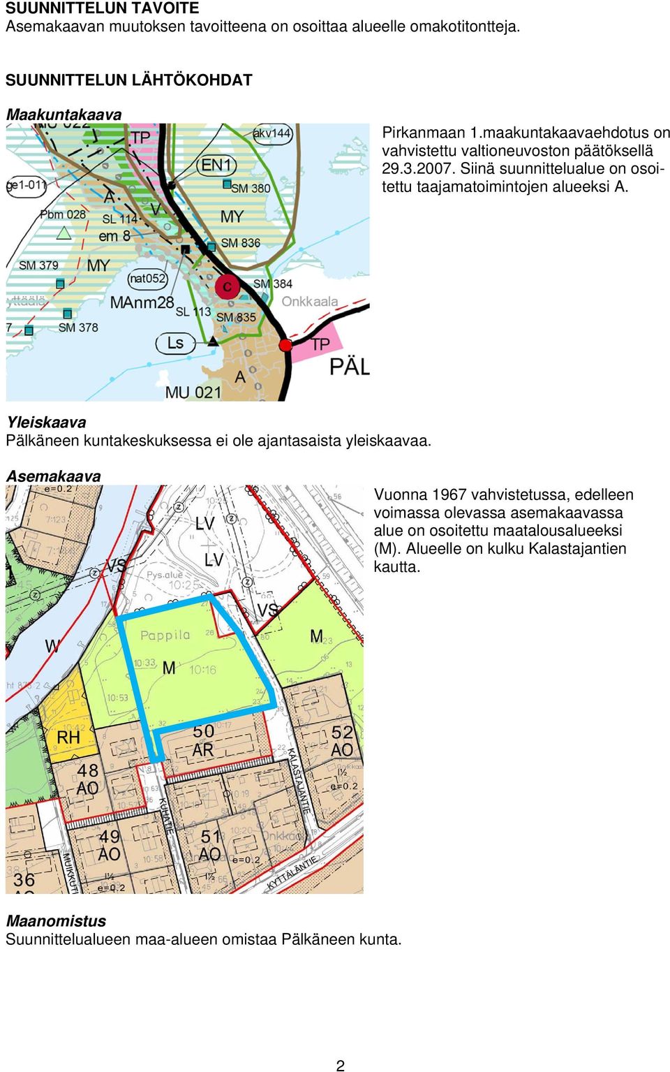 Yleiskaava Pälkäneen kuntakeskuksessa ei ole ajantasaista yleiskaavaa.