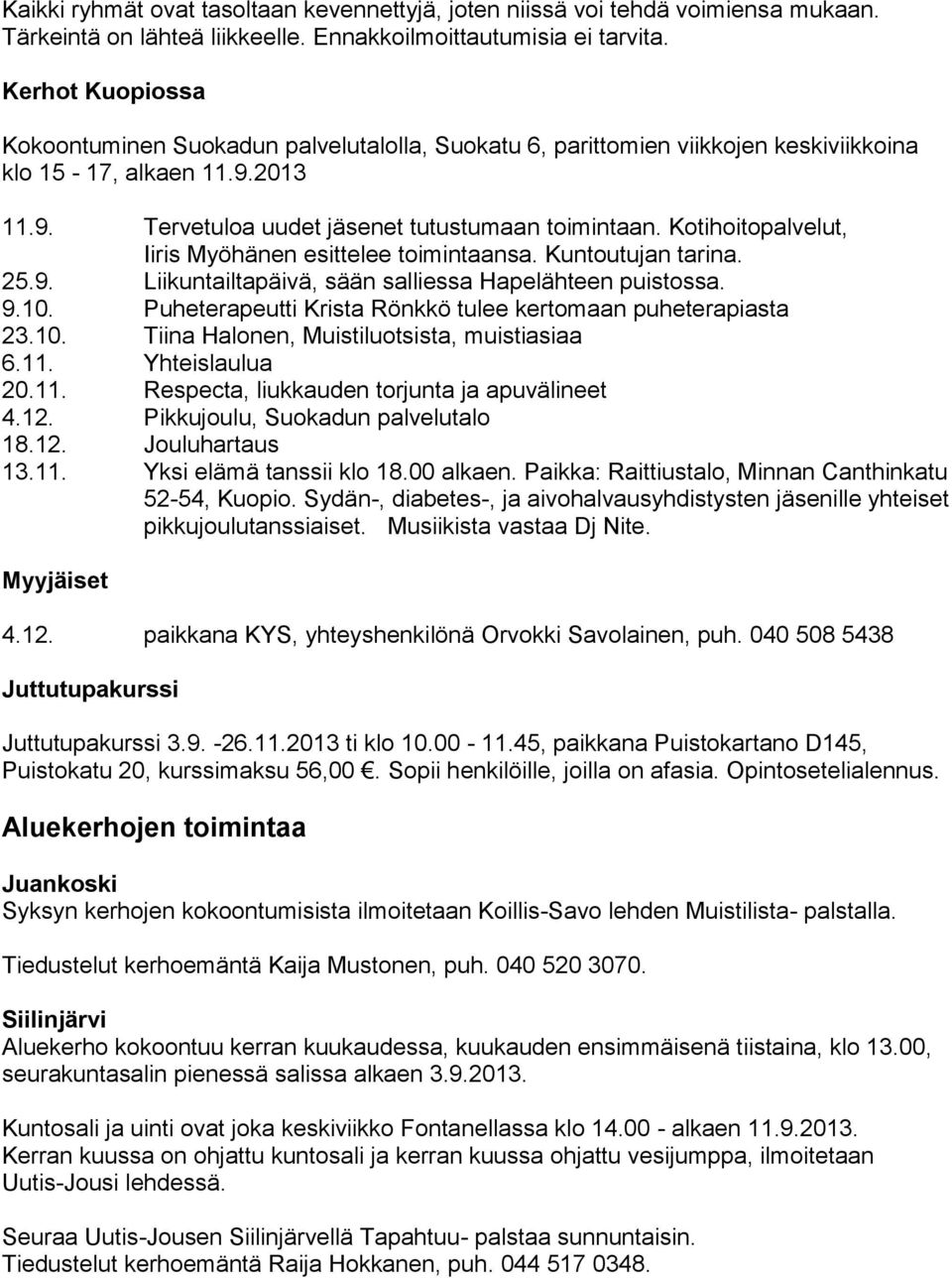 Kotihoitopalvelut, Iiris Myöhänen esittelee toimintaansa. Kuntoutujan tarina. 25.9. Liikuntailtapäivä, sään salliessa Hapelähteen puistossa. 9.10.