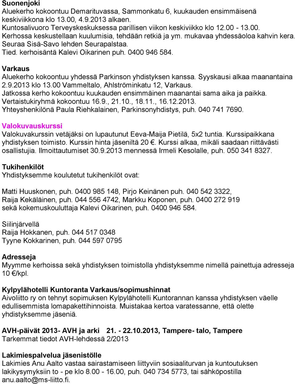 Varkaus Aluekerho kokoontuu yhdessä Parkinson yhdistyksen kanssa. Syyskausi alkaa maanantaina 2.9.2013 klo 13.00 Vammeltalo, Ahlströminkatu 12, Varkaus.