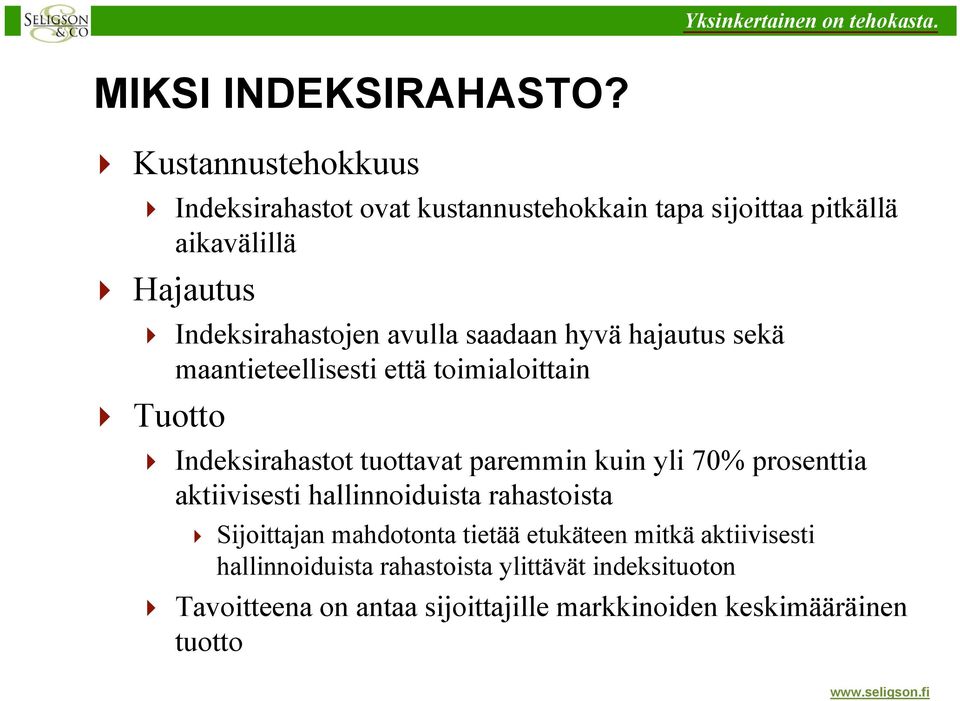 avulla saadaan hyvä hajautus sekä maantieteellisesti että toimialoittain Tuotto Indeksirahastot tuottavat paremmin kuin yli