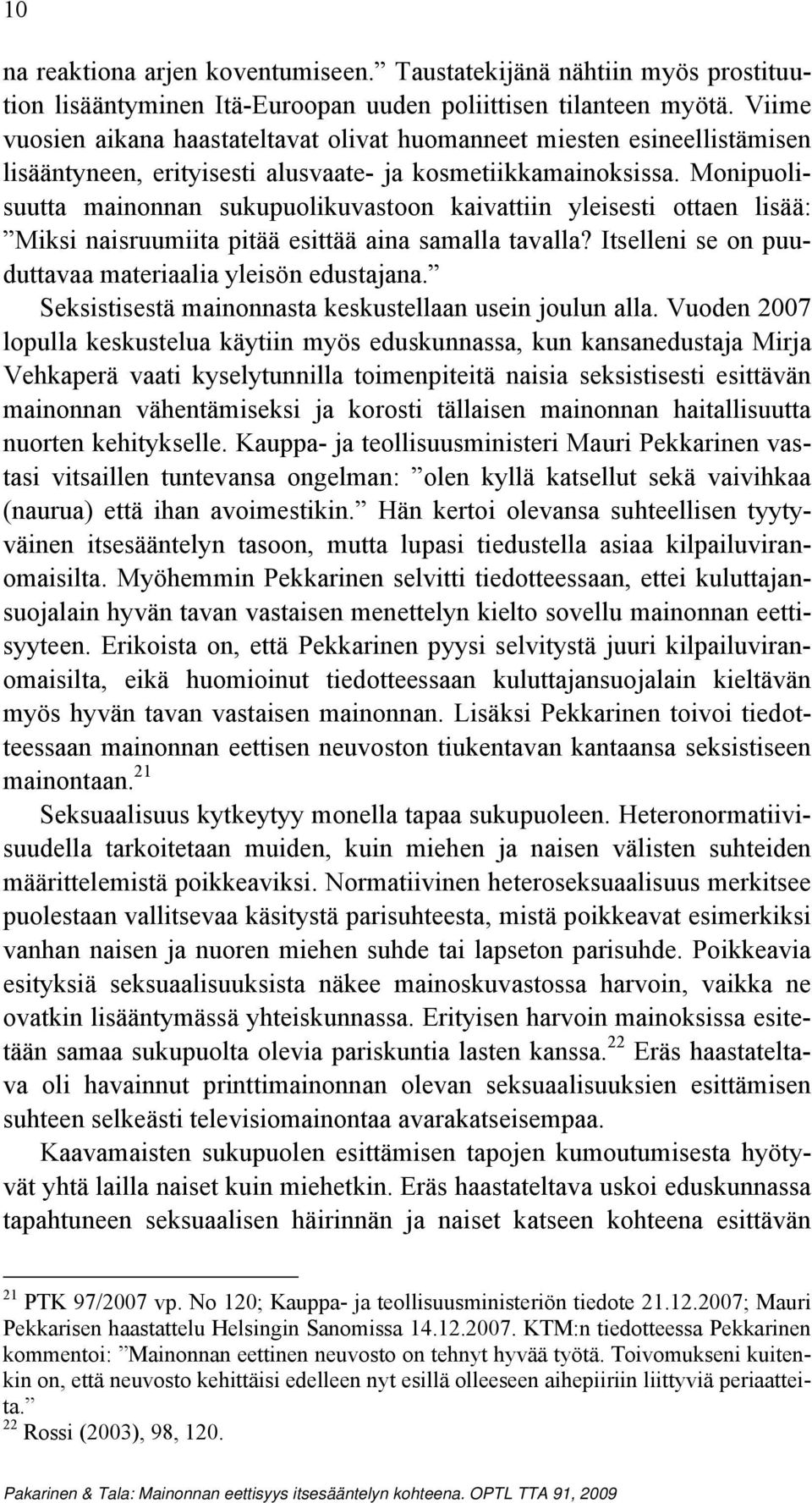 Monipuolisuutta mainonnan sukupuolikuvastoon kaivattiin yleisesti ottaen lisää: Miksi naisruumiita pitää esittää aina samalla tavalla? Itselleni se on puuduttavaa materiaalia yleisön edustajana.