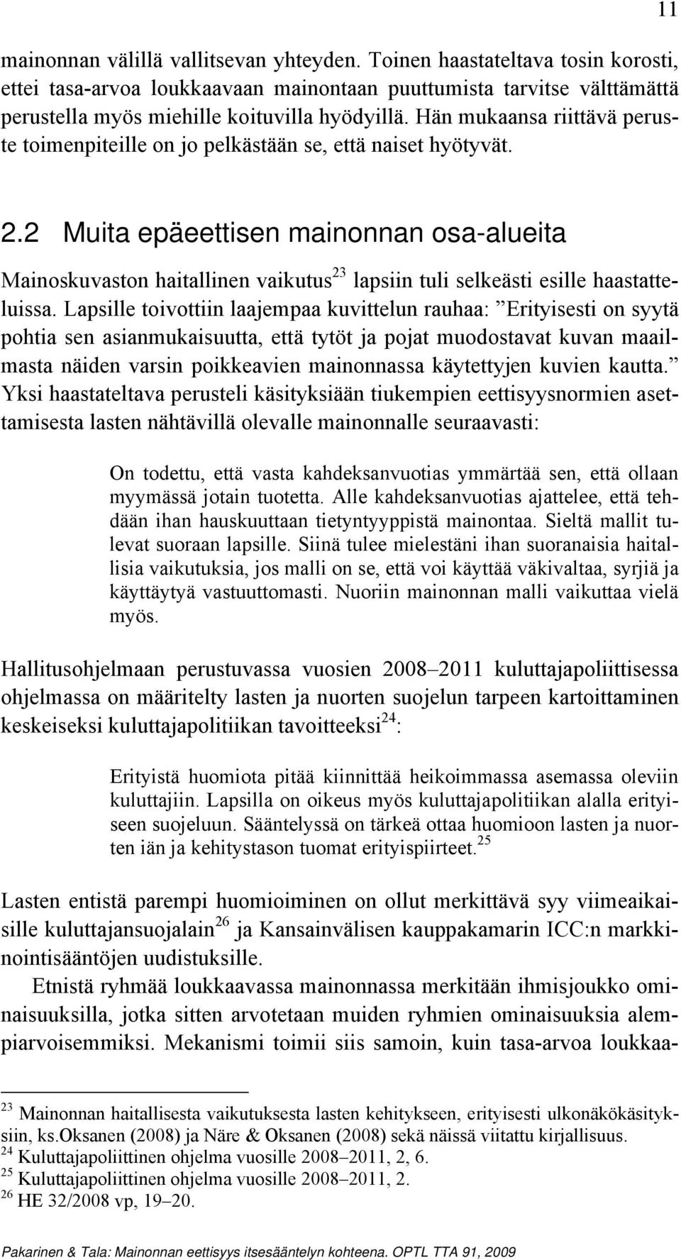 2 Muita epäeettisen mainonnan osa-alueita Mainoskuvaston haitallinen vaikutus 23 lapsiin tuli selkeästi esille haastatteluissa.