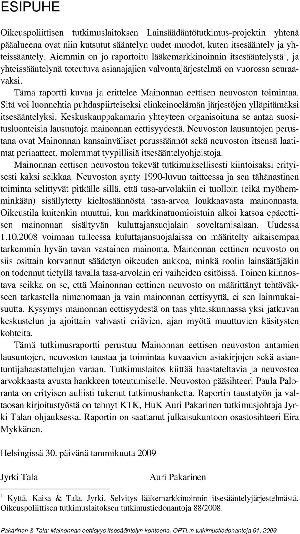 Tämä raportti kuvaa ja erittelee Mainonnan eettisen neuvoston toimintaa. Sitä voi luonnehtia puhdaspiirteiseksi elinkeinoelämän järjestöjen ylläpitämäksi itsesääntelyksi.