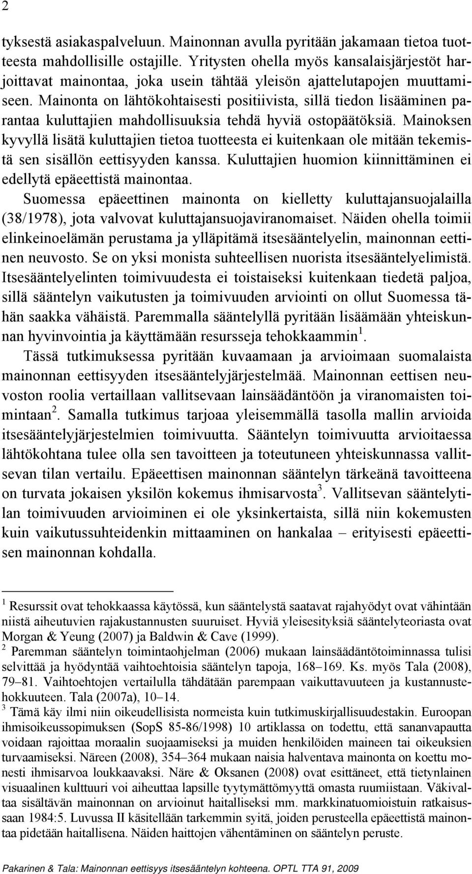 Mainonta on lähtökohtaisesti positiivista, sillä tiedon lisääminen parantaa kuluttajien mahdollisuuksia tehdä hyviä ostopäätöksiä.
