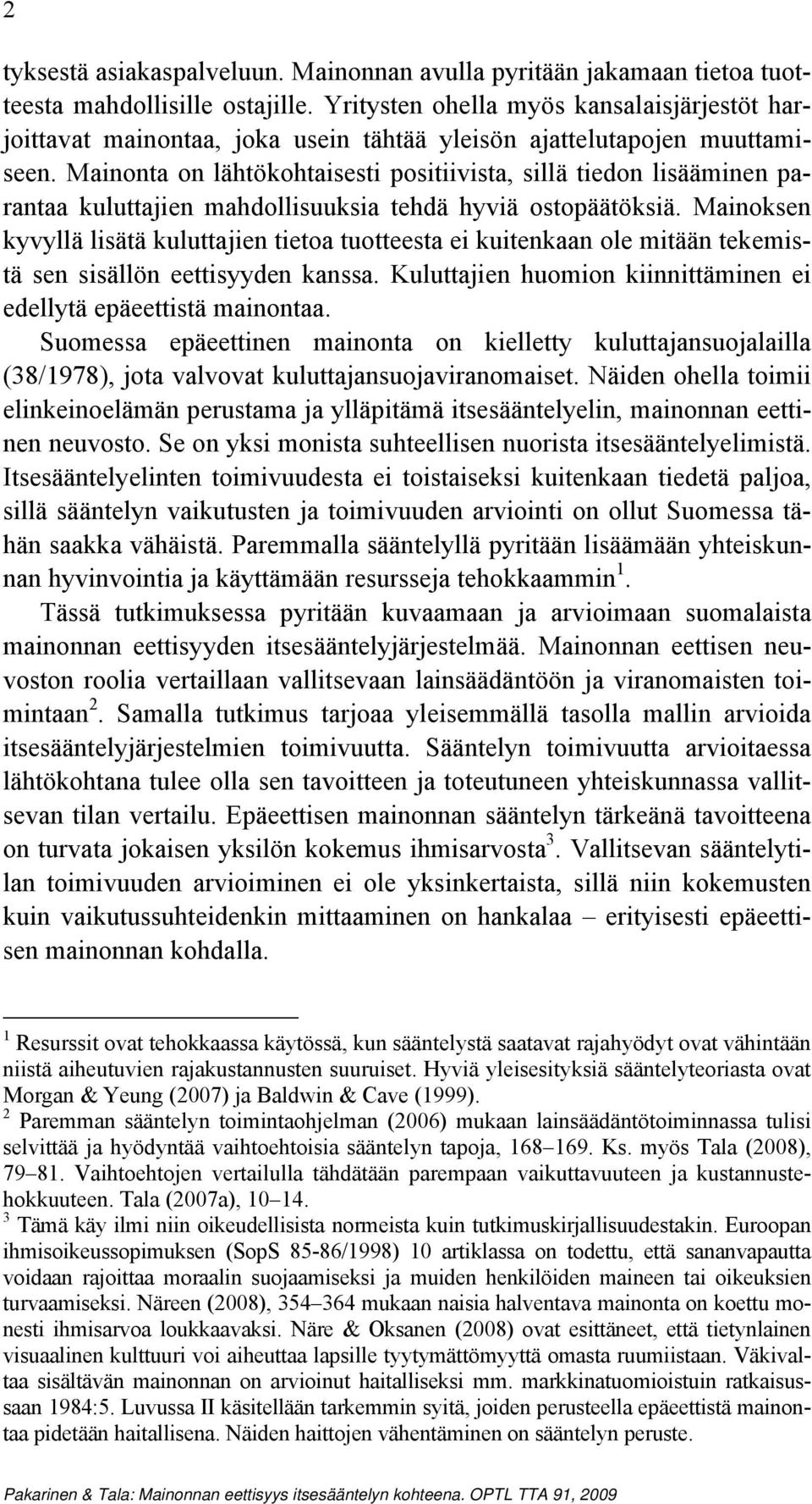 Mainonta on lähtökohtaisesti positiivista, sillä tiedon lisääminen parantaa kuluttajien mahdollisuuksia tehdä hyviä ostopäätöksiä.