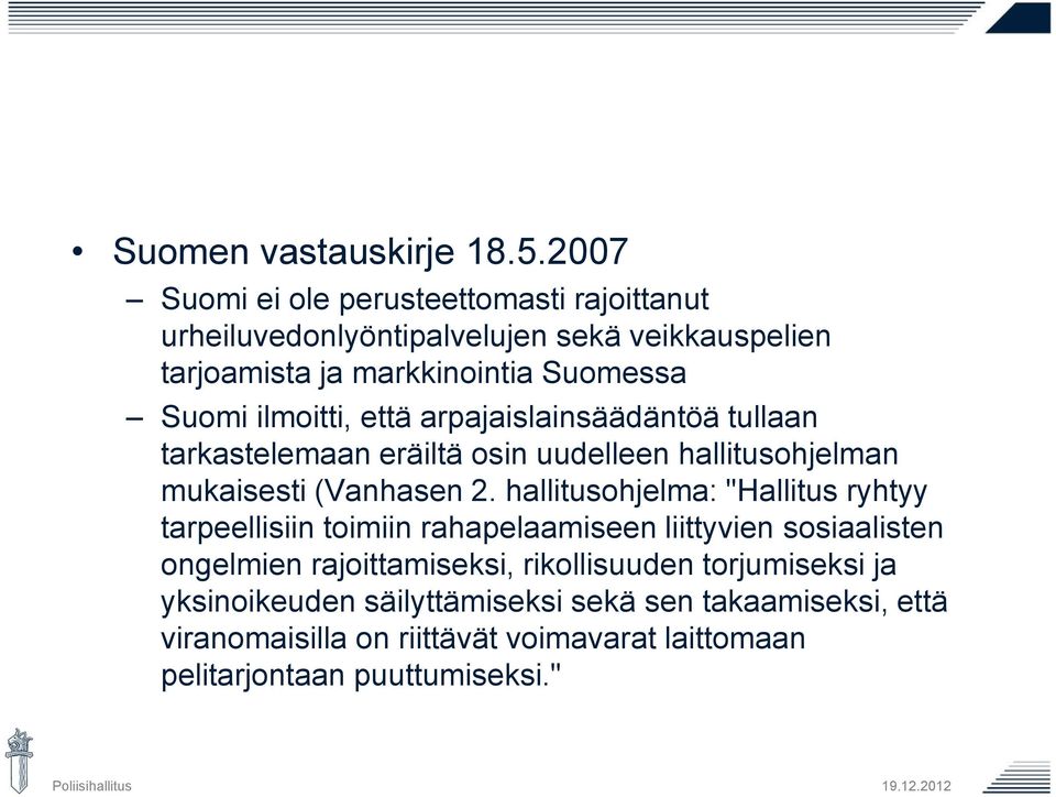 ilmoitti, että arpajaislainsäädäntöä tullaan tarkastelemaan eräiltä osin uudelleen hallitusohjelman mukaisesti (Vanhasen 2.