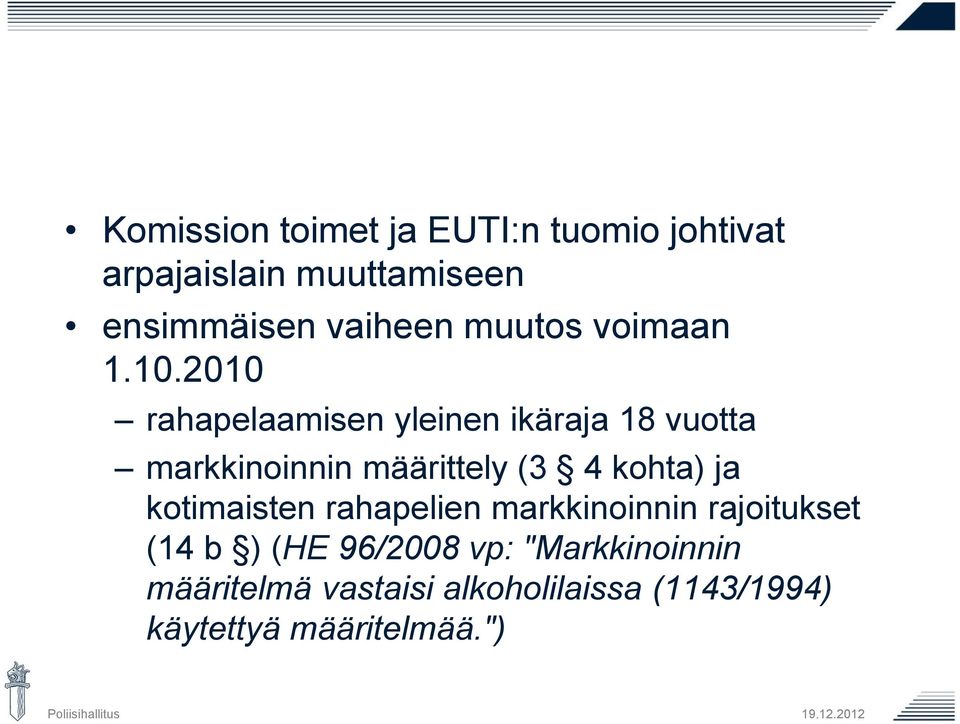 2010 rahapelaamisen yleinen ikäraja 18 vuotta markkinoinnin määrittely (3 4 kohta) ja