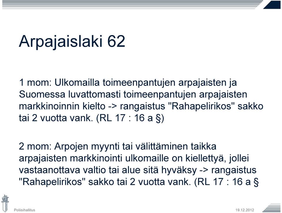 (RL 17 : 16 a ) 2 mom: Arpojen myynti tai välittäminen taikka arpajaisten markkinointi ulkomaille on