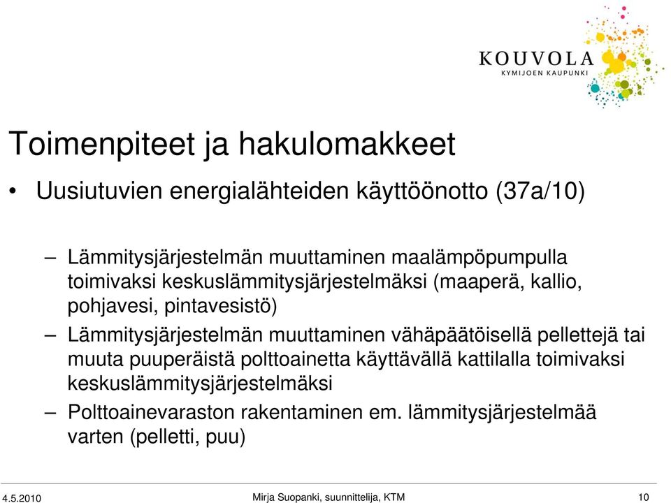 muuttaminen vähäpäätöisellä pellettejä tai muuta puuperäistä polttoainetta käyttävällä kattilalla toimivaksi