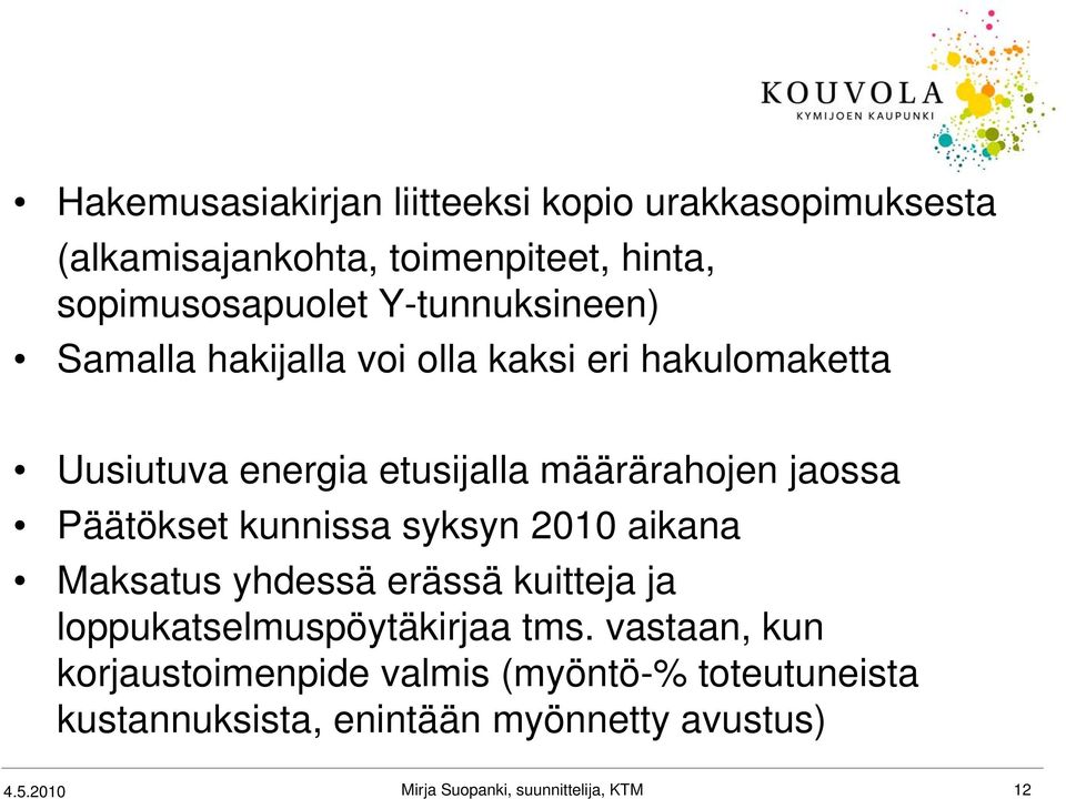 Päätökset kunnissa syksyn 2010 aikana Maksatus yhdessä erässä kuitteja ja loppukatselmuspöytäkirjaa tms.