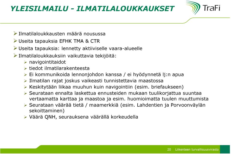 vaikeasti tunnistettavia maastossa Keskitytään liikaa muuhun kuin navigointiin (esim.