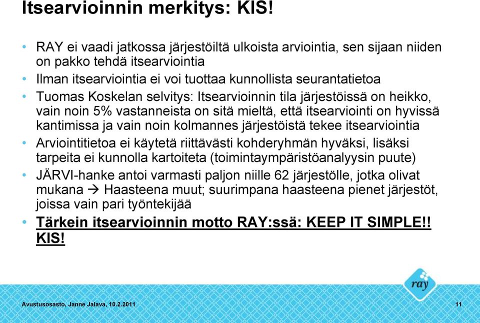 Itsearvioinnin tila järjestöissä on heikko, vain noin 5% vastanneista on sitä mieltä, että itsearviointi on hyvissä kantimissa ja vain noin kolmannes järjestöistä tekee itsearviointia Arviointitietoa