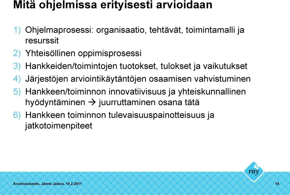 arviointikäytäntöjen osaamisen vahvistuminen 5) Hankkeen/toiminnon innovatiivisuus ja yhteiskunnallinen hyödyntäminen